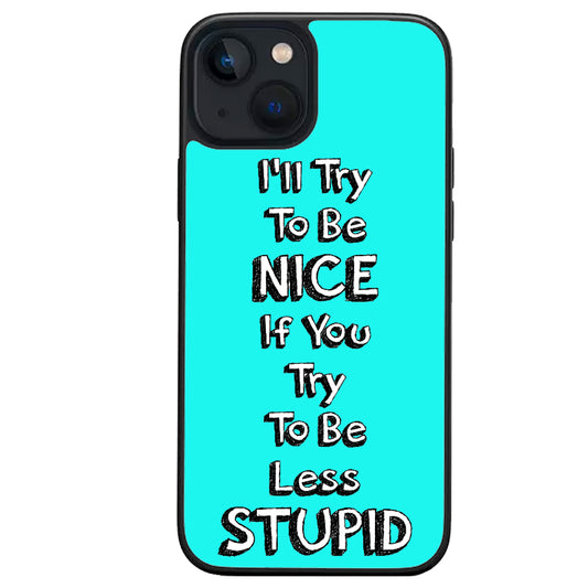 Ill try to be nice iphone case