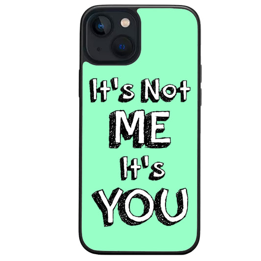 Its Not Me Its You iphone case
