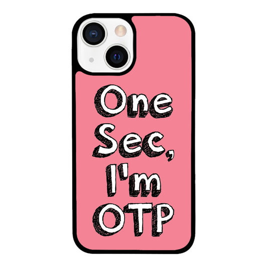 One Sec, I'm OTP iPhone Case